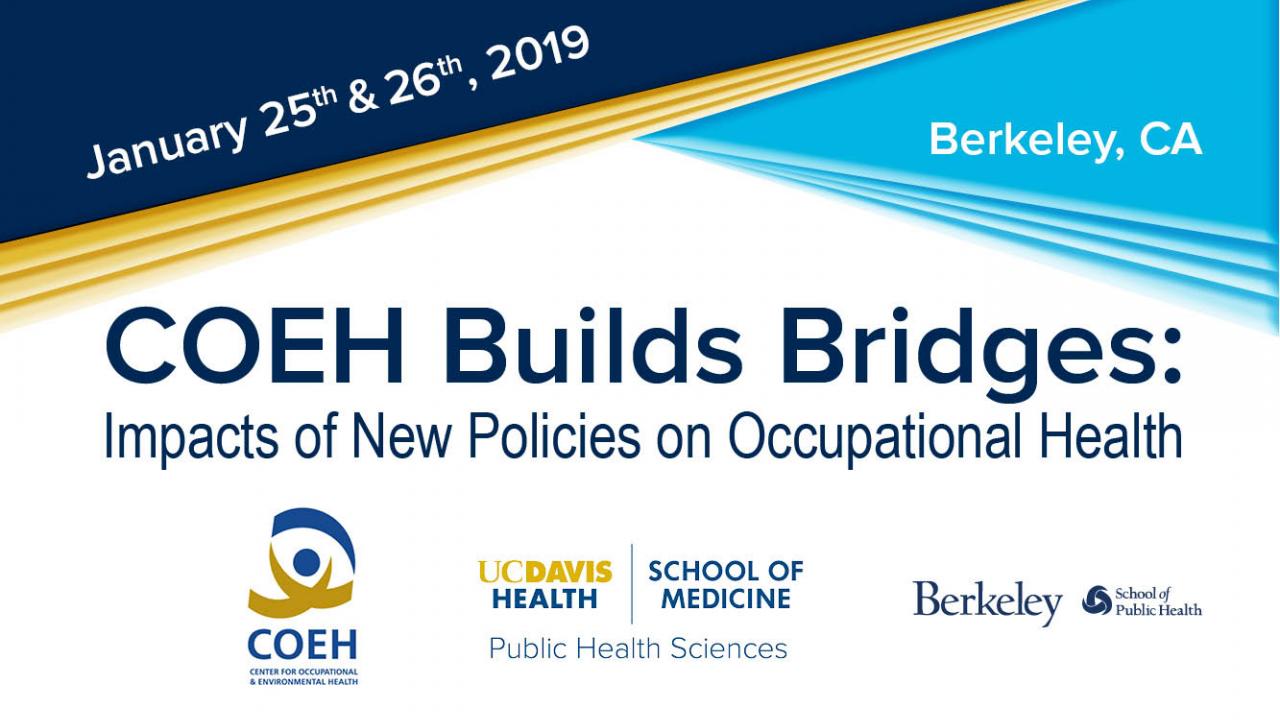 COEH Builds Bridges: Impacts of New Policies on Occupational Health January 25 and 26 2019 in Berkeley California