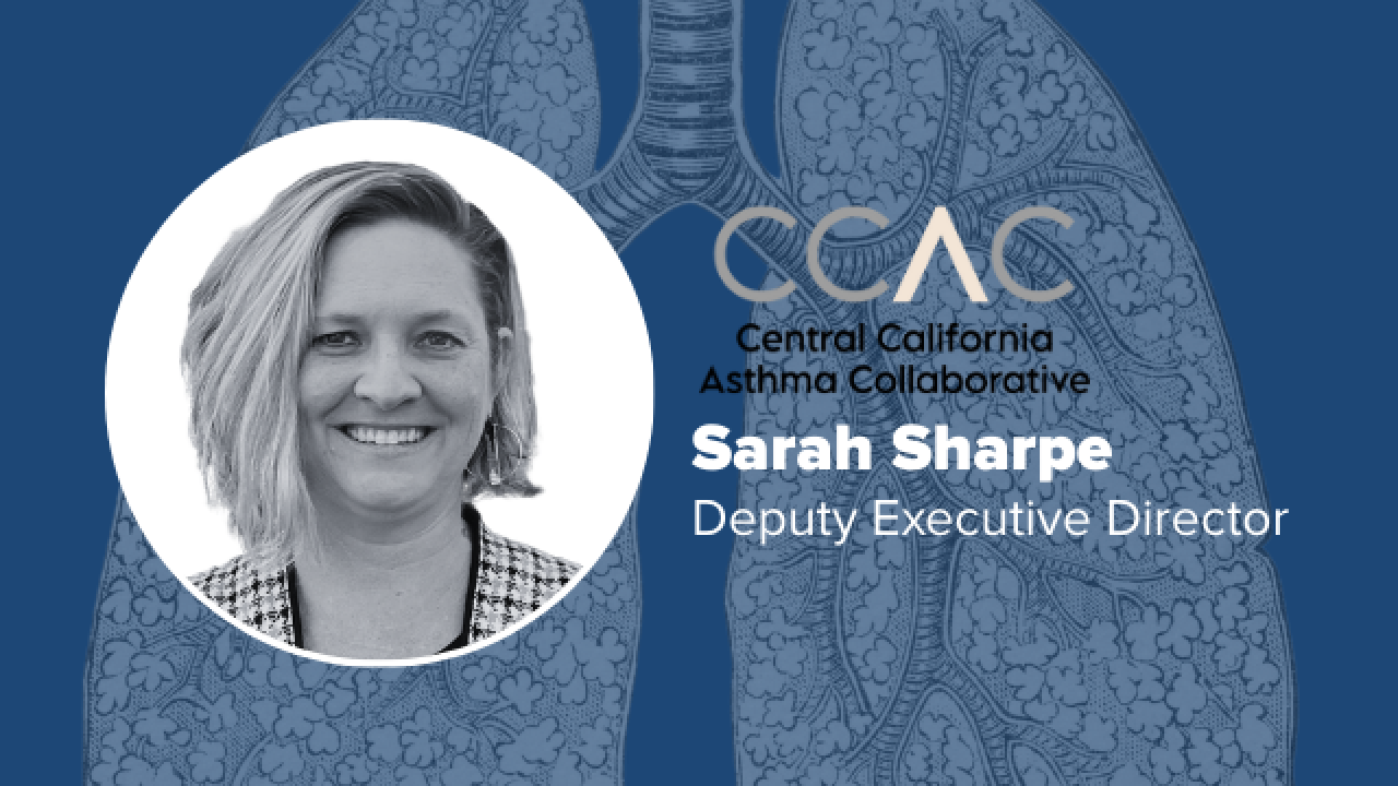 Sarah Sharpe, Deputy Executive Director of the Central California Asthma Collaborative